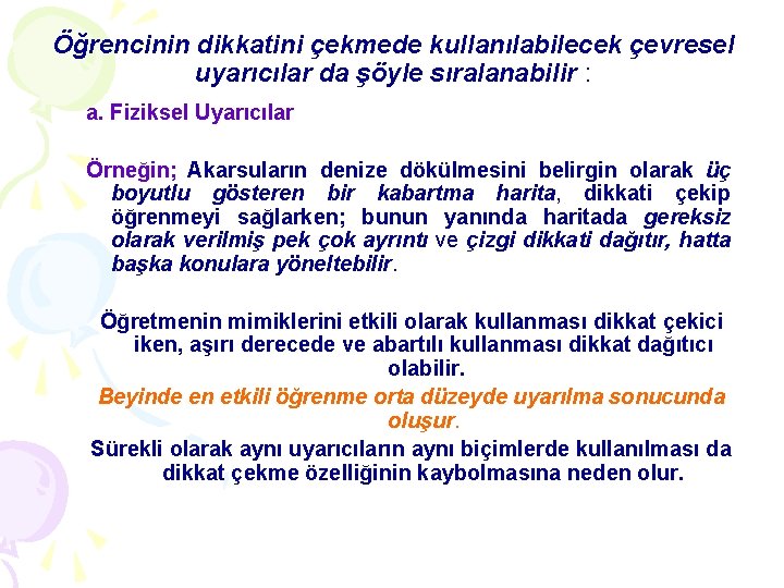 Öğrencinin dikkatini çekmede kullanılabilecek çevresel uyarıcılar da şöyle sıralanabilir : a. Fiziksel Uyarıcılar Örneğin;