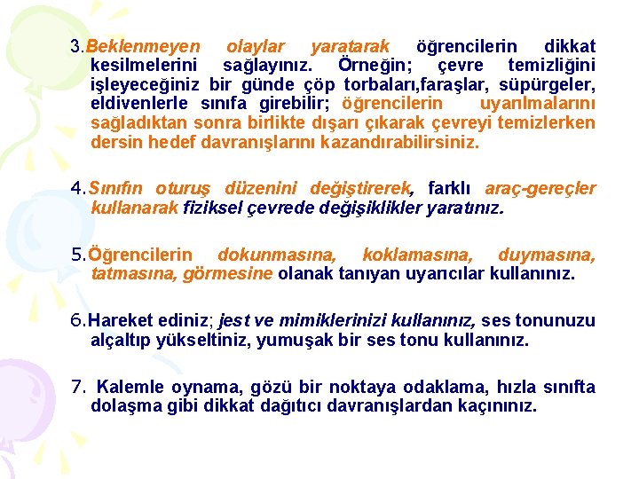 3. Beklenmeyen olaylar yaratarak öğrencilerin dikkat kesilmelerini sağlayınız. Örneğin; çevre temizliğini işleyeceğiniz bir günde