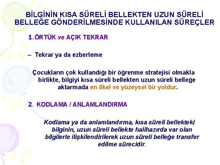 BİLGİNİN KISA SÜRELİ BELLEKTEN UZUN SÜRELİ BELLEĞE GÖNDERİLMESİNDE KULLANILAN SÜREÇLER 1. ÖRTÜK ve AÇIK