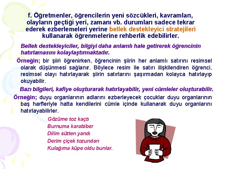 f. Öğretmenler, öğrencilerin yeni sözcükleri, kavramları, olayların geçtiği yeri, zamanı vb. durumları sadece tekrar
