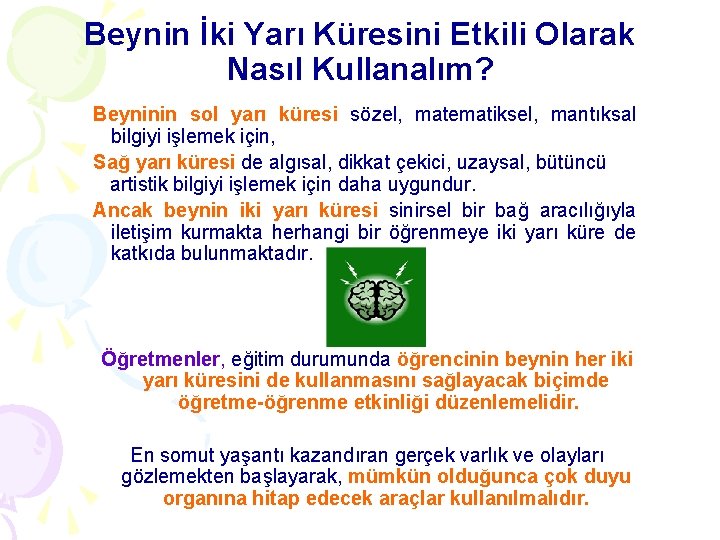 Beynin İki Yarı Küresini Etkili Olarak Nasıl Kullanalım? Beyninin sol yarı küresi sözel, matematiksel,