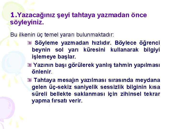 1. Yazacağınız şeyi tahtaya yazmadan önce söyleyiniz. Bu ilkenin üç temel yararı bulunmaktadır: Söyleme