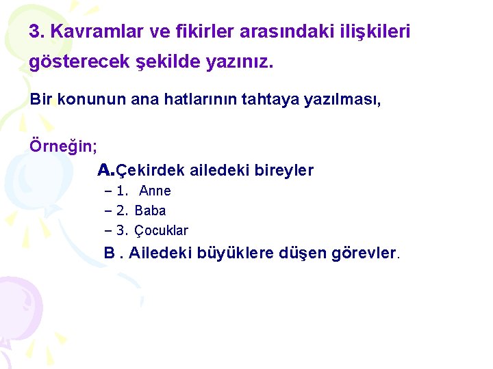 3. Kavramlar ve fikirler arasındaki ilişkileri gösterecek şekilde yazınız. Bir konunun ana hatlarının tahtaya