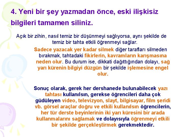 4. Yeni bir şey yazmadan önce, eski ilişkisiz bilgileri tamamen siliniz. Açık bir zihin,