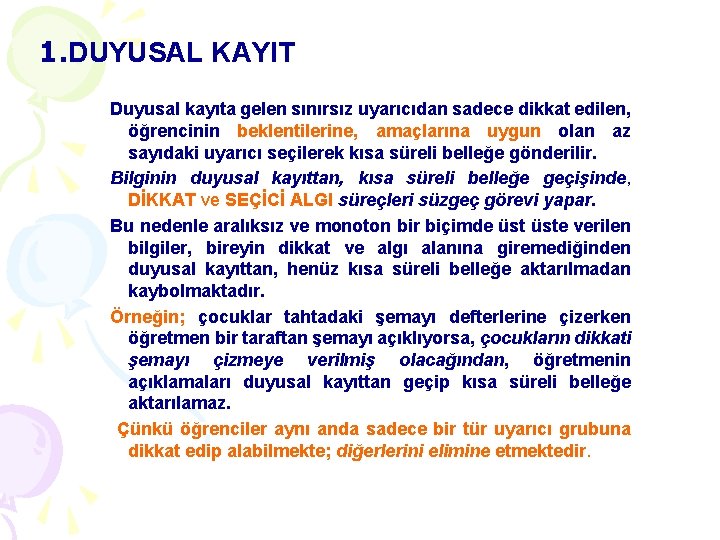 1. DUYUSAL KAYIT Duyusal kayıta gelen sınırsız uyarıcıdan sadece dikkat edilen, öğrencinin beklentilerine, amaçlarına