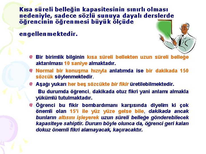 Kısa süreli belleğin kapasitesinin sınırlı olması nedeniyle, sadece sözlü sunuya dayalı derslerde öğrencinin öğrenmesi