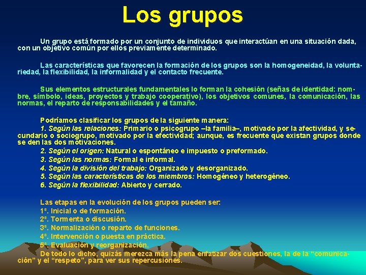 Los grupos Un grupo está formado por un conjunto de individuos que interactúan en