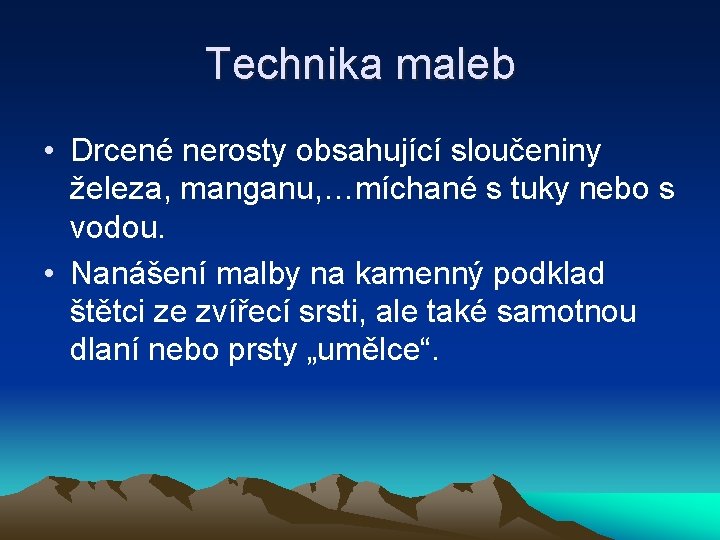 Technika maleb • Drcené nerosty obsahující sloučeniny železa, manganu, …míchané s tuky nebo s