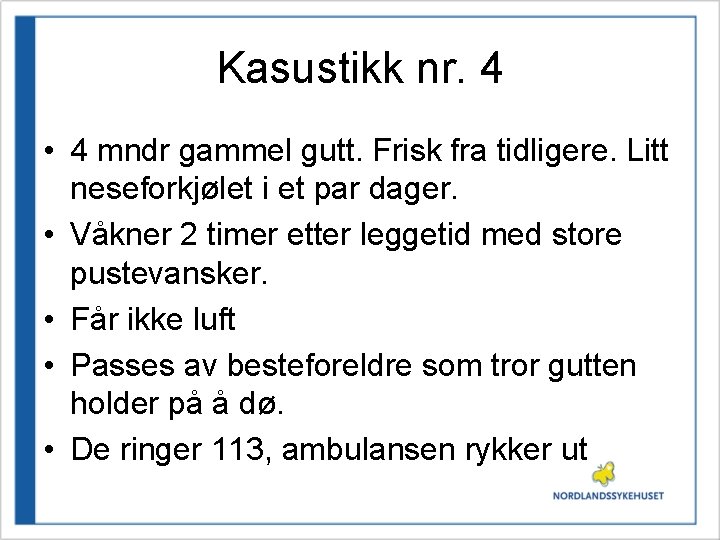 Kasustikk nr. 4 • 4 mndr gammel gutt. Frisk fra tidligere. Litt neseforkjølet i