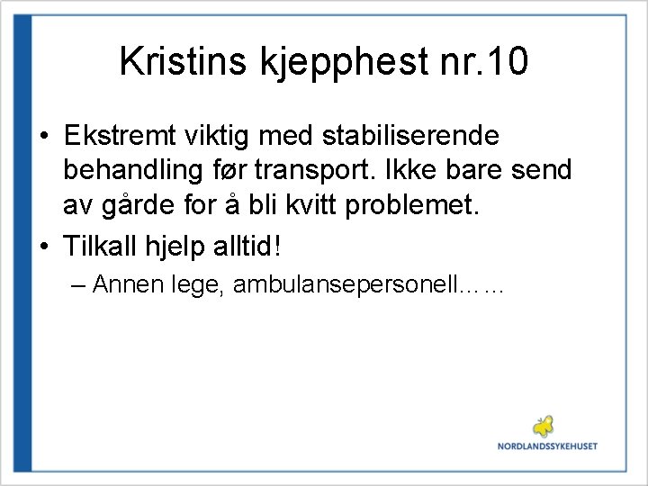 Kristins kjepphest nr. 10 • Ekstremt viktig med stabiliserende behandling før transport. Ikke bare