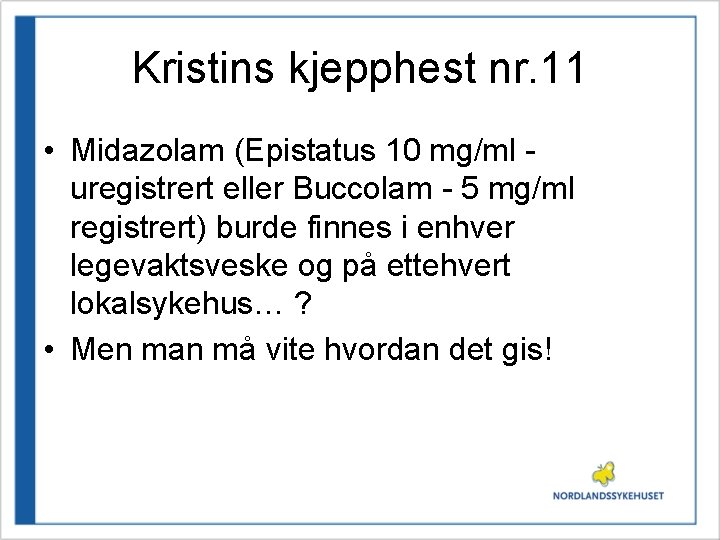 Kristins kjepphest nr. 11 • Midazolam (Epistatus 10 mg/ml uregistrert eller Buccolam - 5