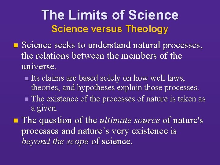 The Limits of Science versus Theology n Science seeks to understand natural processes, the