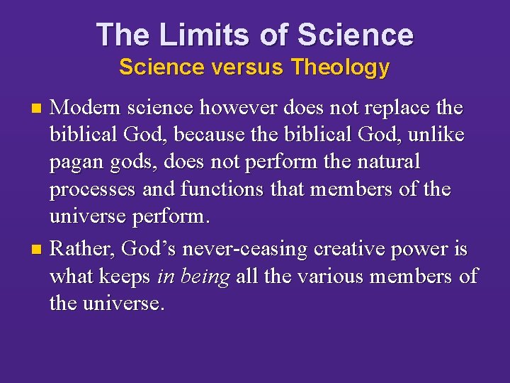 The Limits of Science versus Theology Modern science however does not replace the biblical