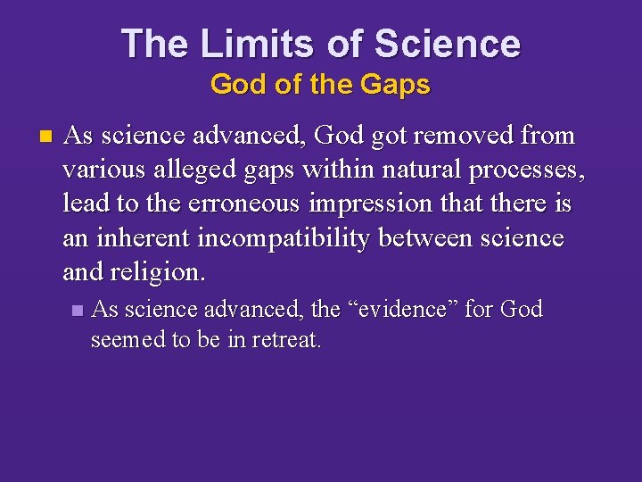 The Limits of Science God of the Gaps n As science advanced, God got