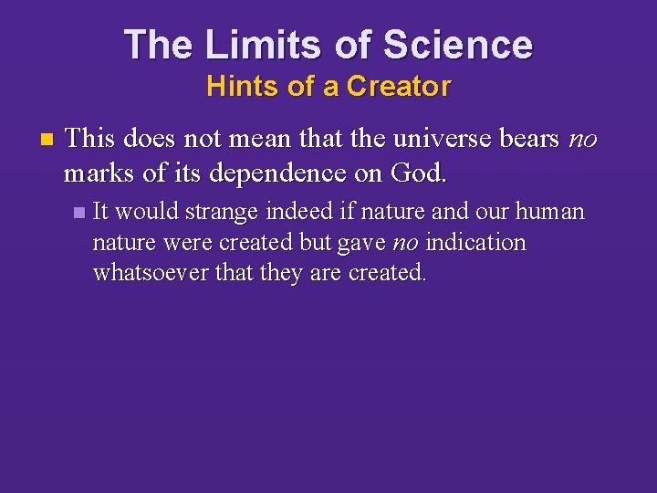 The Limits of Science Hints of a Creator n This does not mean that