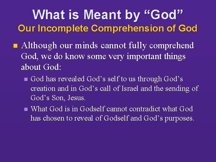 What is Meant by “God” Our Incomplete Comprehension of God n Although our minds