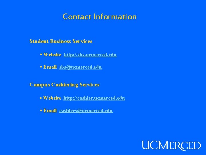 Contact Information Student Business Services § Website http: //sbs. ucmerced. edu § Email sbs@ucmerced.