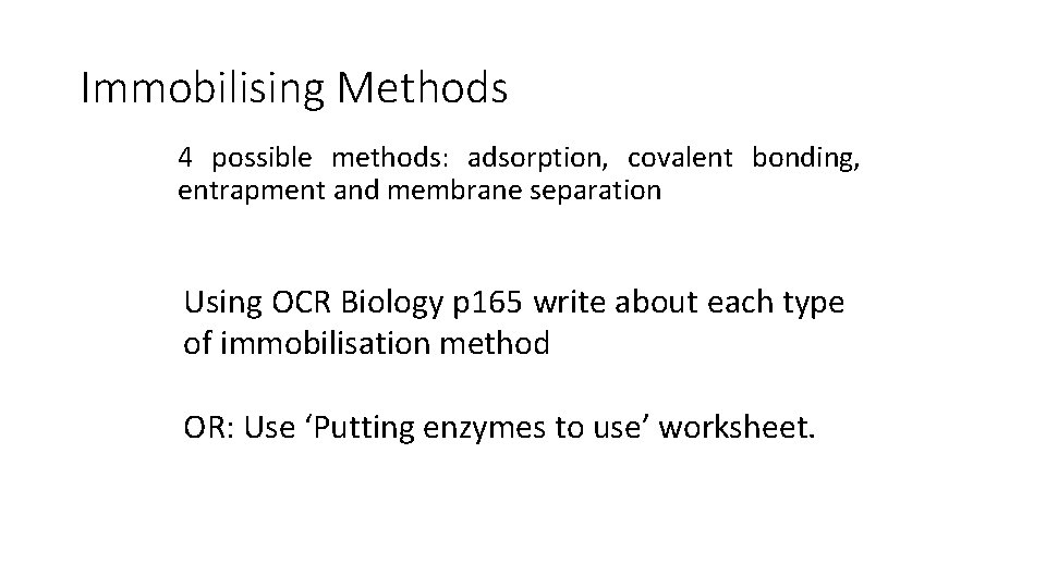 Immobilising Methods 4 possible methods: adsorption, covalent bonding, entrapment and membrane separation Using OCR