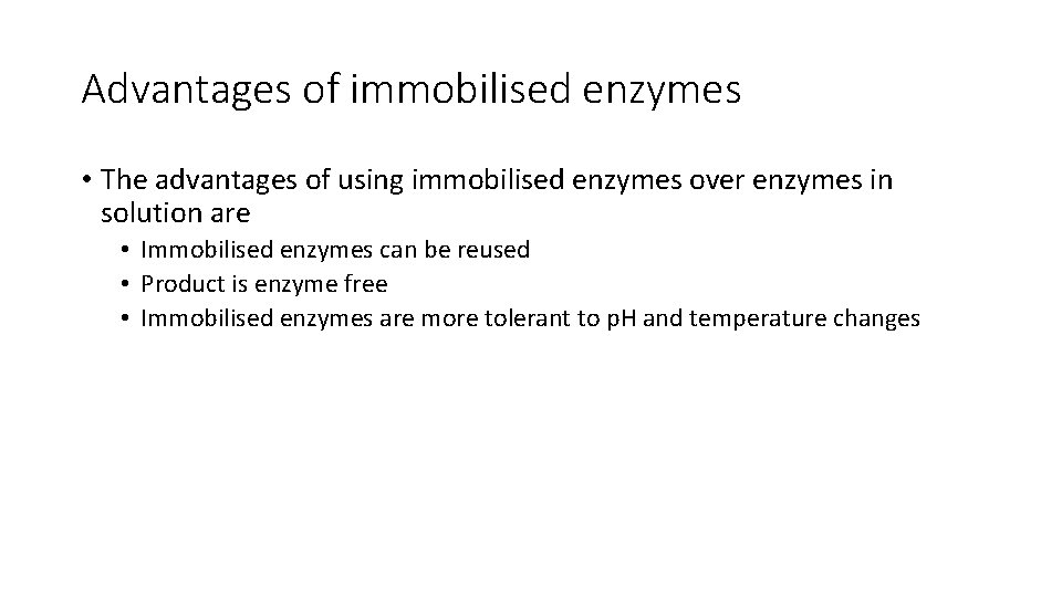 Advantages of immobilised enzymes • The advantages of using immobilised enzymes over enzymes in