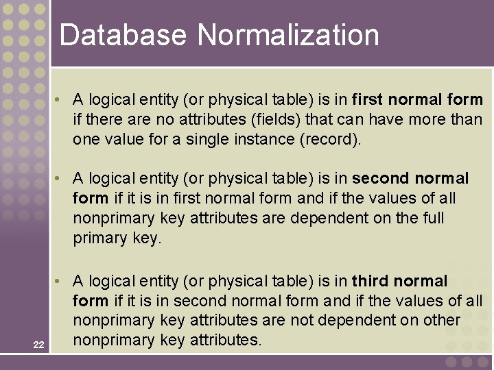 Database Normalization • A logical entity (or physical table) is in first normal form Database Normalization • A logical entity (or physical table) is in first normal form