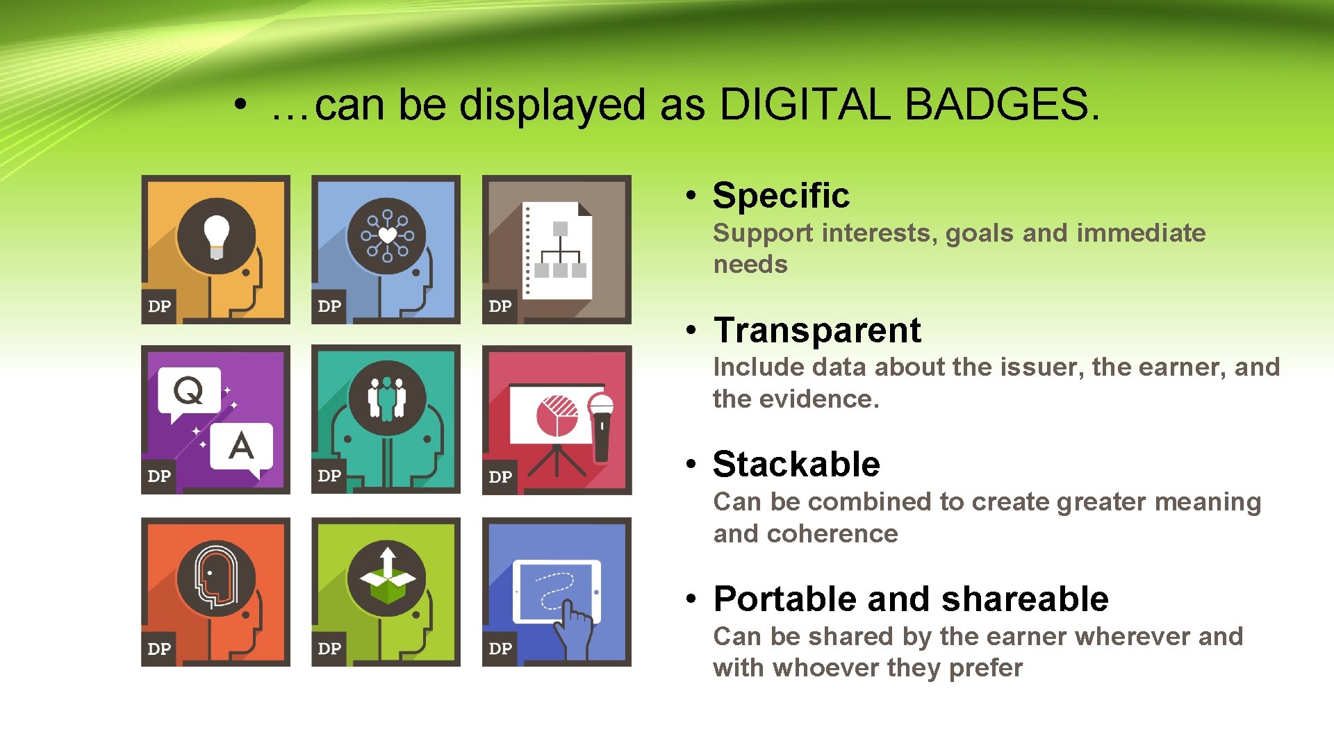  • …can be displayed as DIGITAL BADGES. • Specific Support interests, goals and