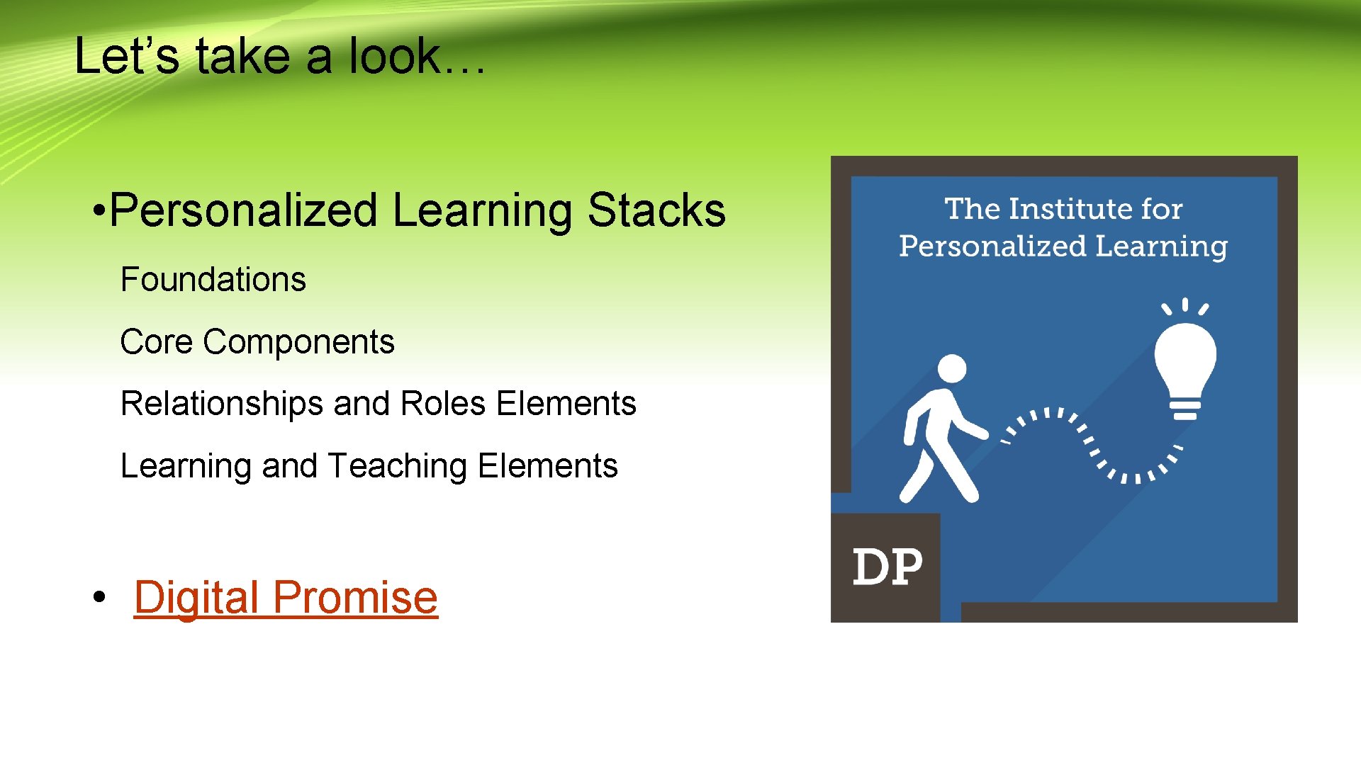 Let’s take a look… • Personalized Learning Stacks Foundations Core Components Relationships and Roles