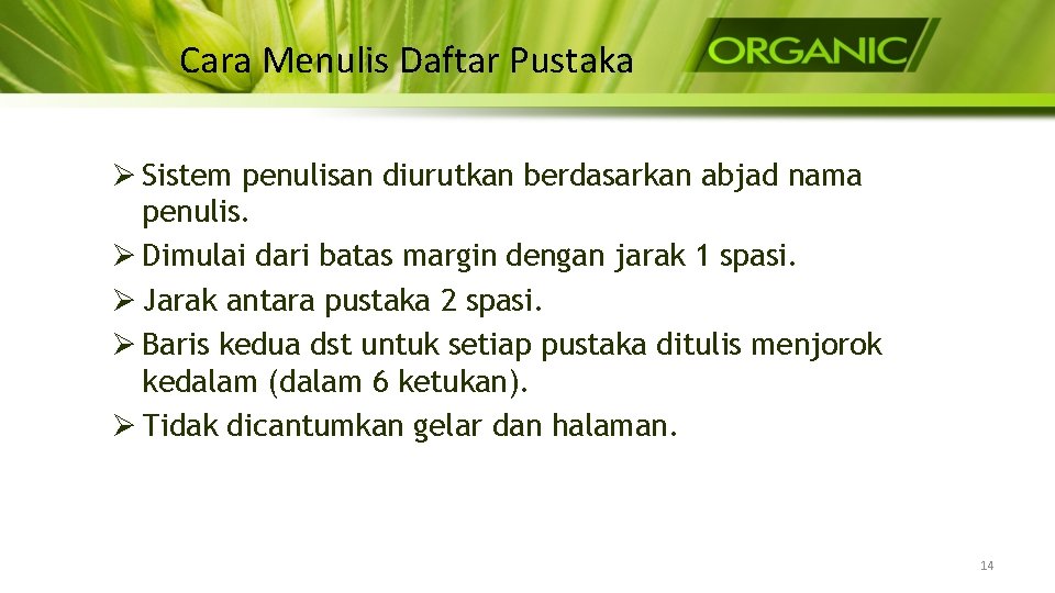 Cara Menulis Daftar Pustaka Ø Sistem penulisan diurutkan berdasarkan abjad nama penulis. Ø Dimulai