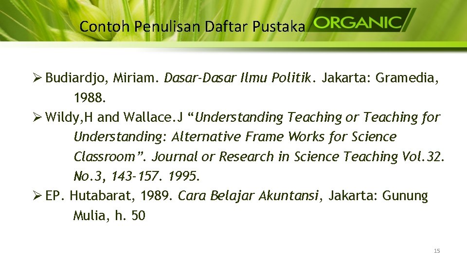 Contoh Penulisan Daftar Pustaka Ø Budiardjo, Miriam. Dasar-Dasar Ilmu Politik. Jakarta: Gramedia, 1988. Ø