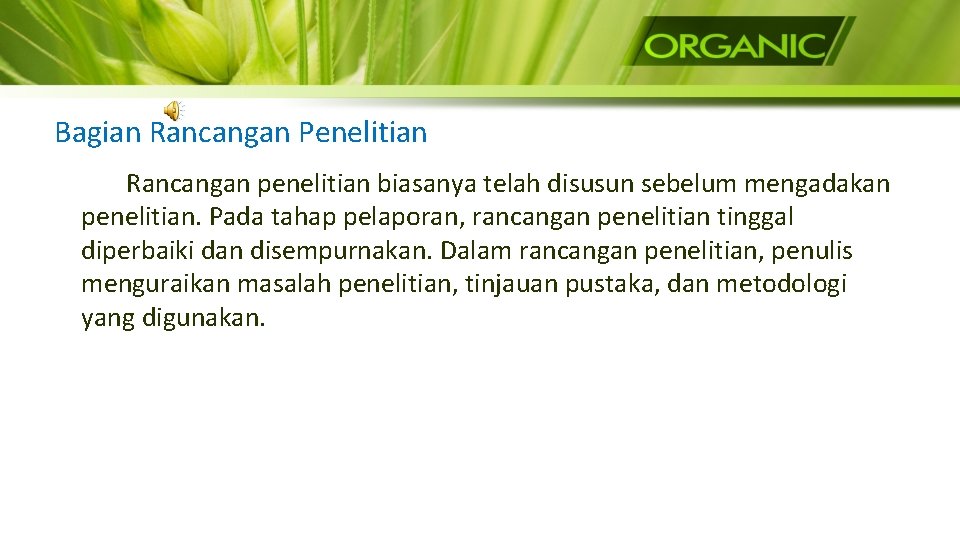 Bagian Rancangan Penelitian Rancangan penelitian biasanya telah disusun sebelum mengadakan penelitian. Pada tahap pelaporan,