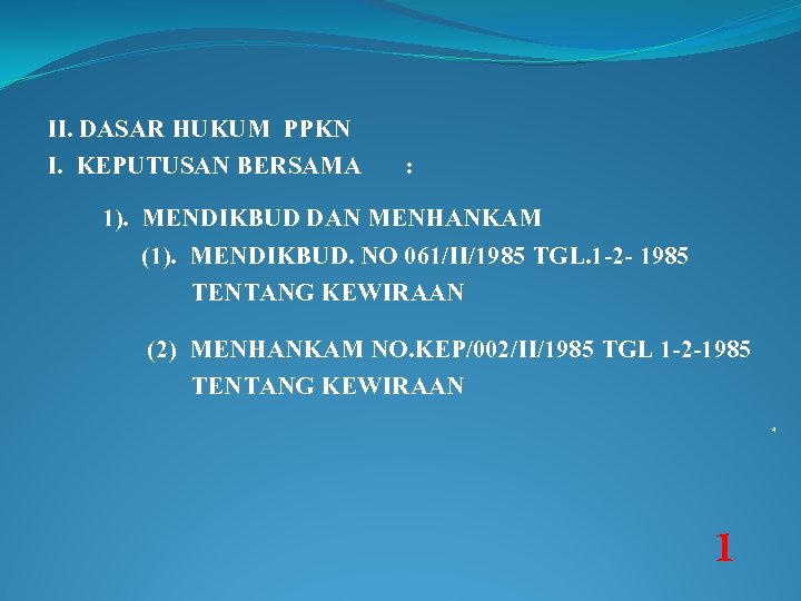 II. DASAR HUKUM PPKN I. KEPUTUSAN BERSAMA : 1). MENDIKBUD DAN MENHANKAM (1). MENDIKBUD.