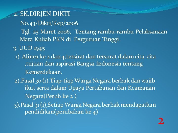 2. SK. DIRJEN DIKTI No. 43/Dikti/Kep/2006 Tgl. 25 Maret 2006, Tentang. rambu-rambu Pelaksanaan Mata
