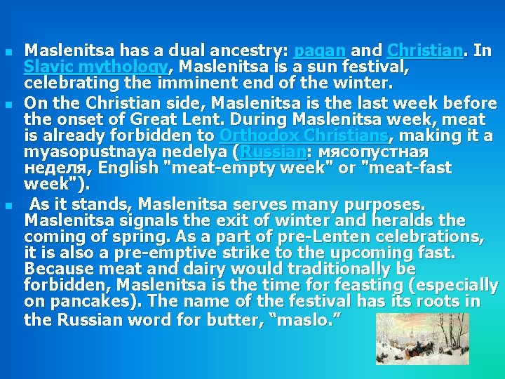 n n n Maslenitsa has a dual ancestry: pagan and Christian. In Slavic mythology,