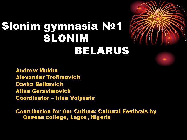 Slonim gymnasia № 1 SLONIM BELARUS Andrew Mukha Alexander Trofimovich Dasha Belkevich Alina Gerasimovich