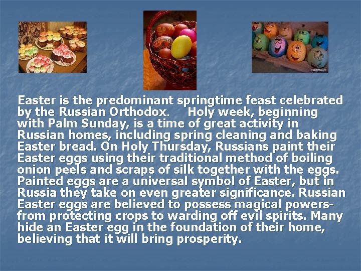 Easter is the predominant springtime feast celebrated by the Russian Orthodox. Holy week, beginning