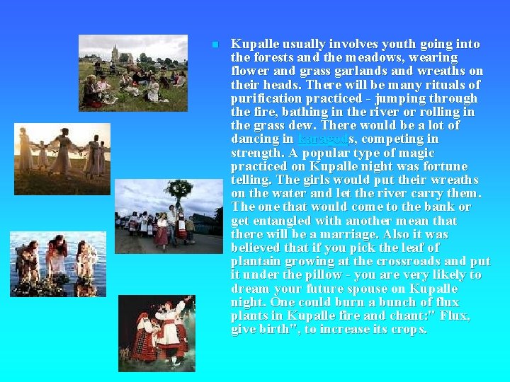 n Kupalle usually involves youth going into the forests and the meadows, wearing flower