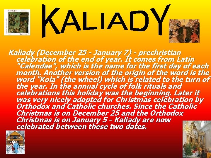Kaliady (December 25 - January 7) - prechristian celebration of the end of year.