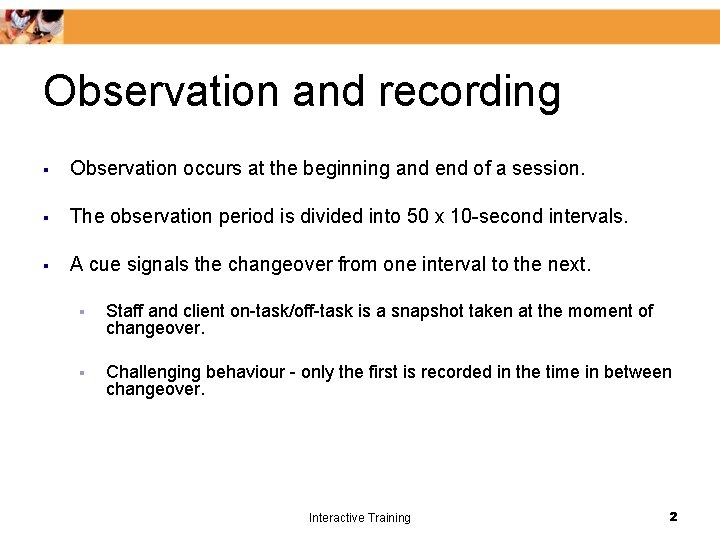 Observation and recording § Observation occurs at the beginning and end of a session.