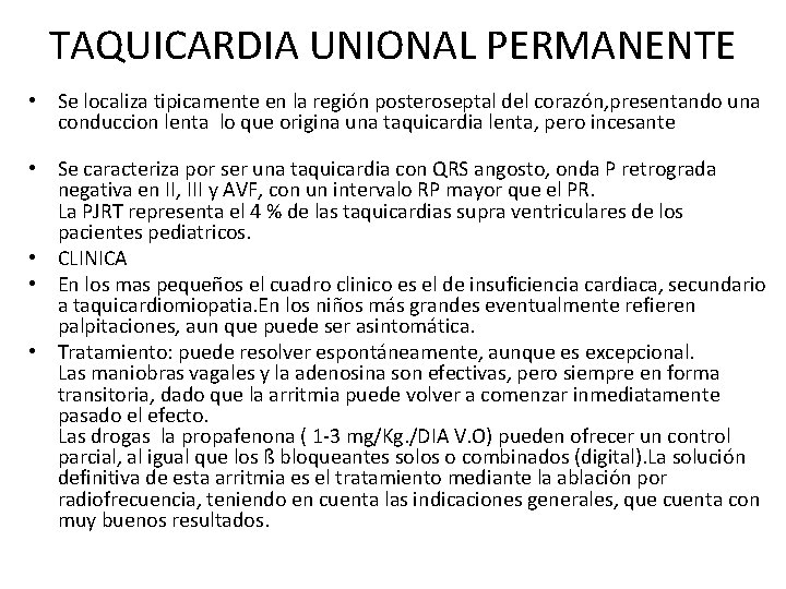 TAQUICARDIA UNIONAL PERMANENTE • Se localiza tipicamente en la regio n posteroseptal del corazo