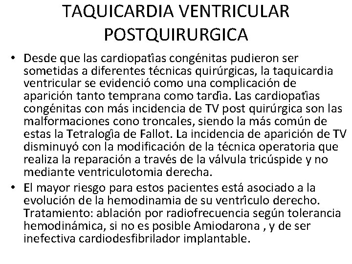 TAQUICARDIA VENTRICULAR POSTQUIRURGICA • Desde que las cardiopati as conge nitas pudieron ser sometidas