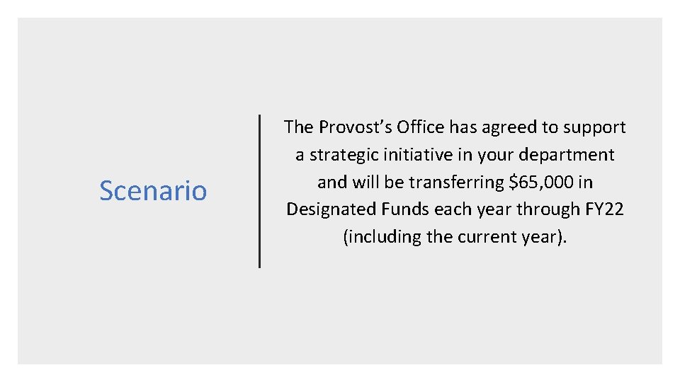 Scenario The Provost’s Office has agreed to support a strategic initiative in your department