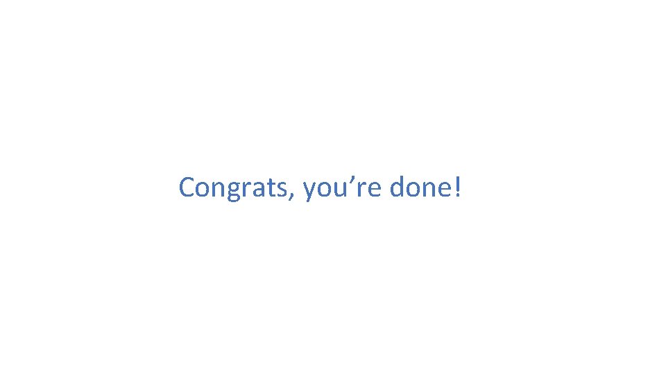 Congrats, you’re done! 