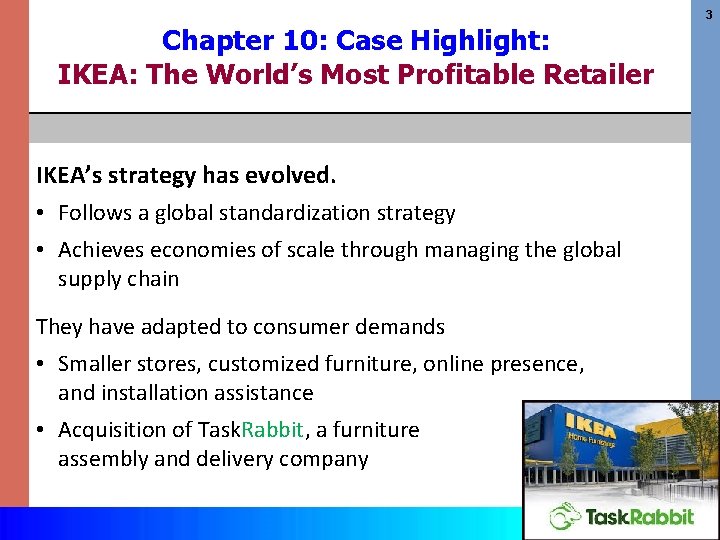 3 Chapter 10: Case Highlight: IKEA: The World’s Most Profitable Retailer IKEA’s strategy has