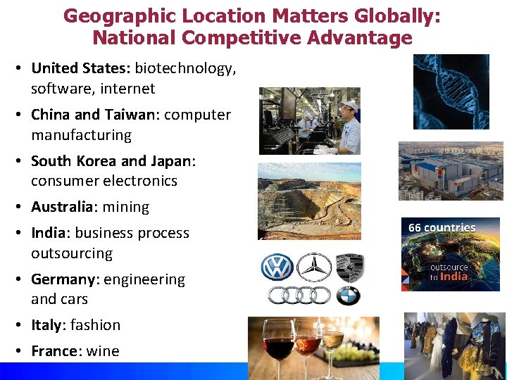 Geographic Location Matters Globally: National Competitive Advantage • United States: biotechnology, software, internet •