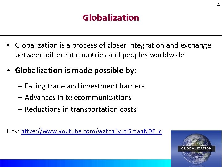 4 Globalization • Globalization is a process of closer integration and exchange between different