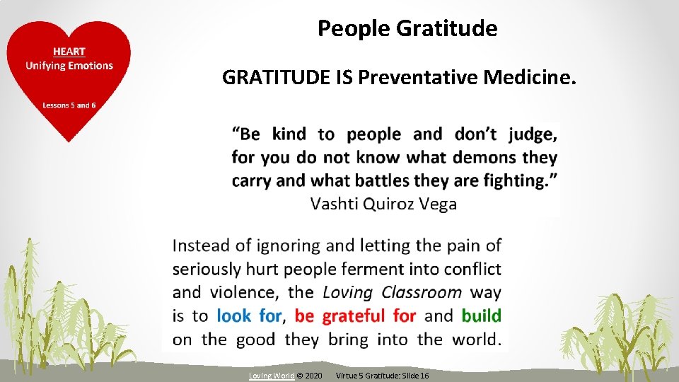 People Gratitude GRATITUDE IS Preventative Medicine. Loving World © 2020 Virtue 5 Gratitude: Slide