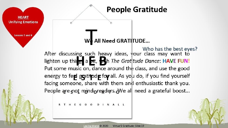 People Gratitude Who has the best eyes? Loving World © 2020 Virtue 5 Gratitude: