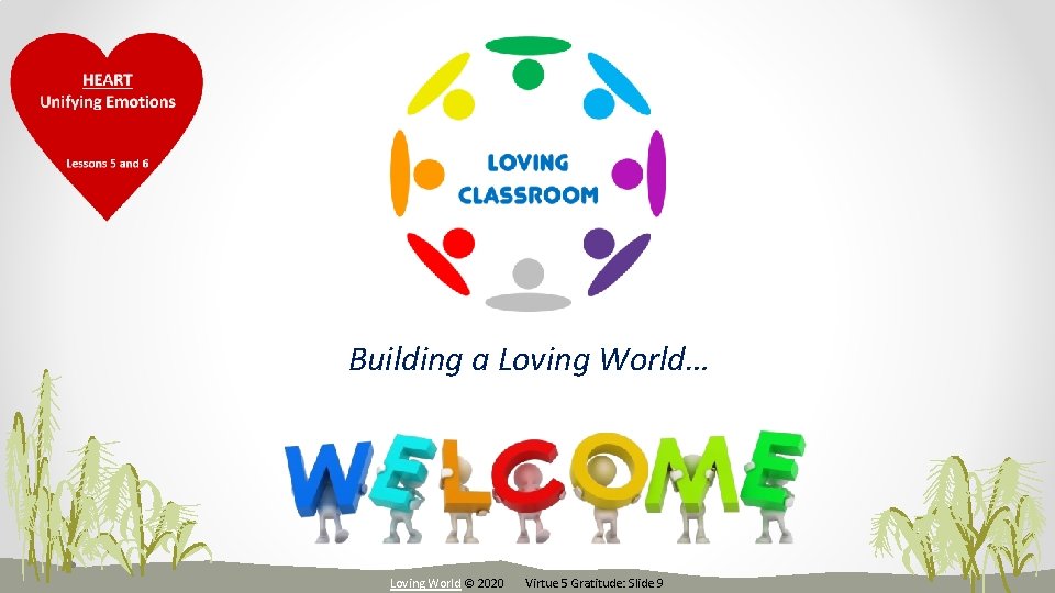 Building a Loving World… Loving World © 2020 Virtue 5 Gratitude: Slide 9 