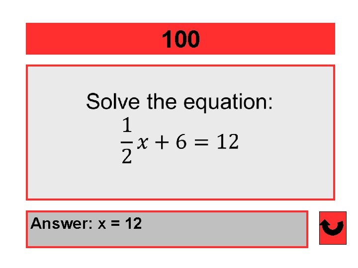 100 Answer: x = 12 