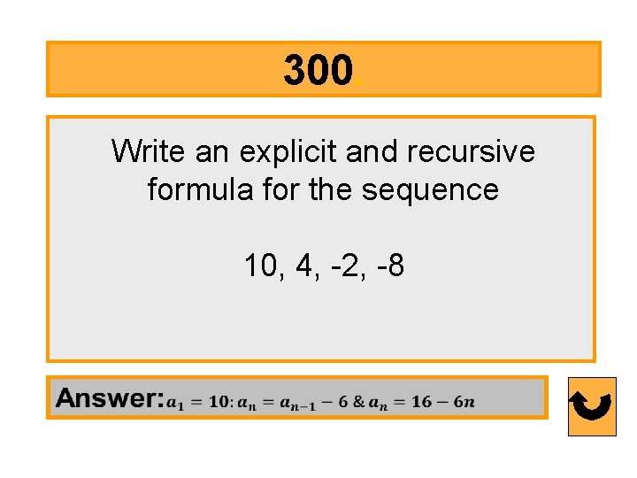 300. Write an explicit and recursive formula for the sequence 10, 4, -2, -8