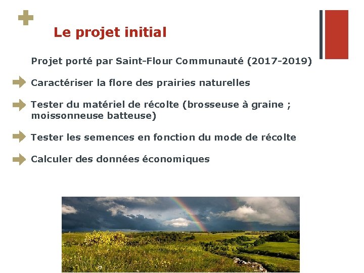 Le projet initial Projet porté par Saint-Flour Communauté (2017 -2019) Caractériser la flore des